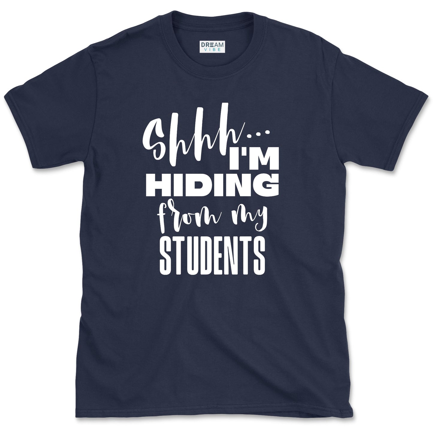 Shhh… I’m Hiding From My Students T-Shirt