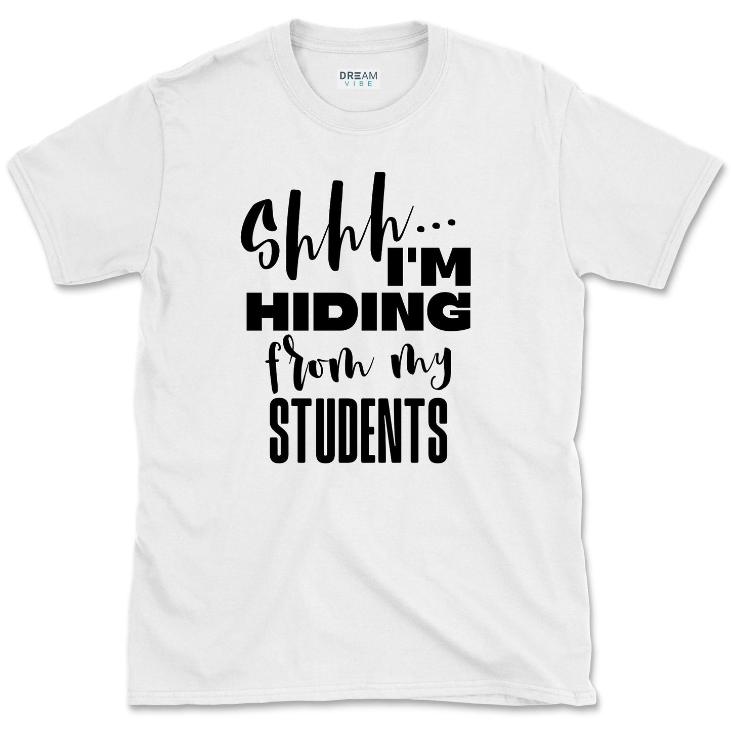 Shhh… I’m Hiding From My Students T-Shirt