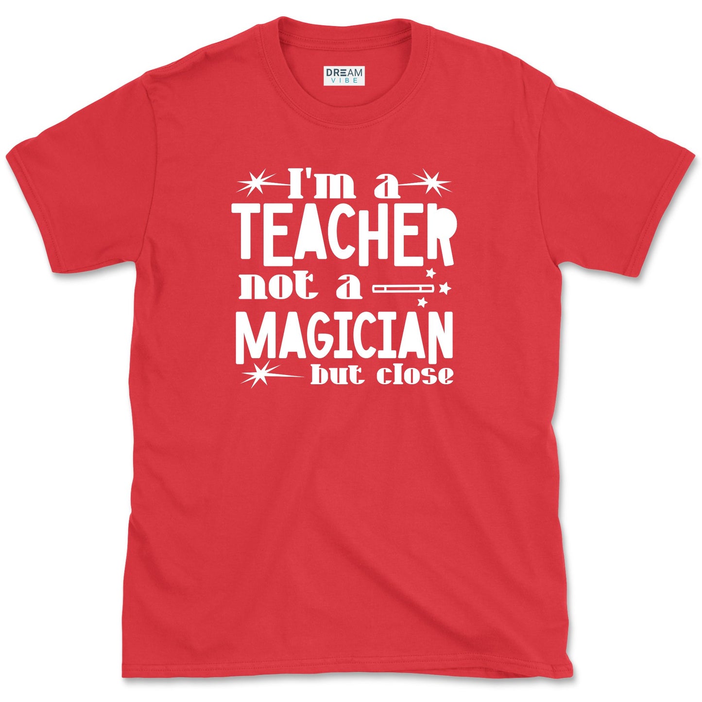 I'm A Teacher, Not A Magician But Close T-Shirt
