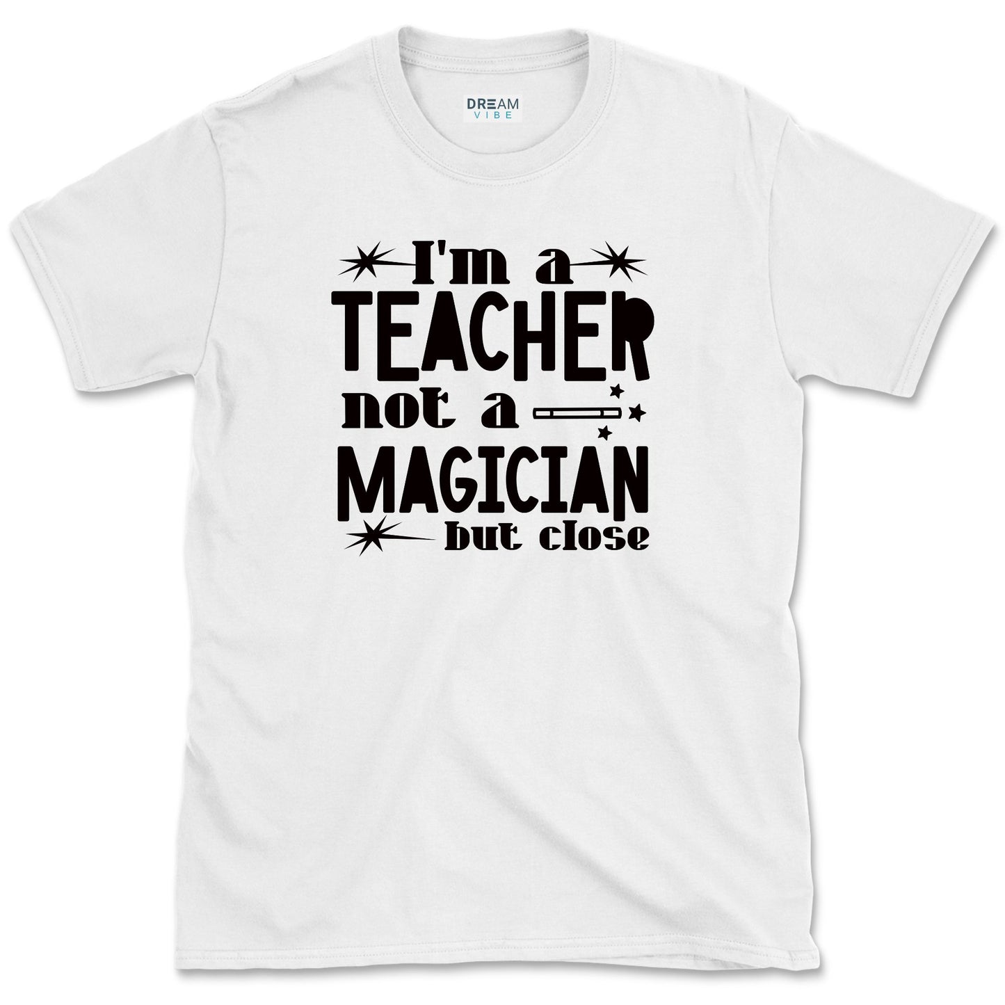 I'm A Teacher, Not A Magician But Close T-Shirt