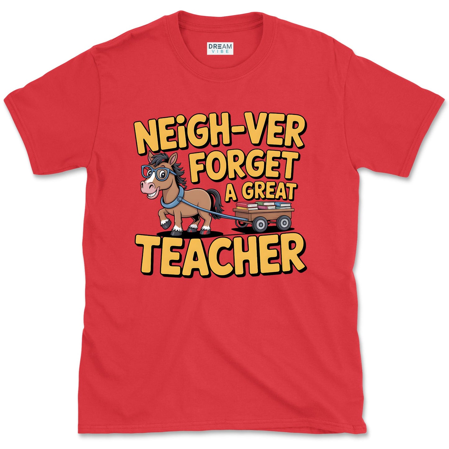 Neigh-ver Forget a Great Teacher T-Shirt