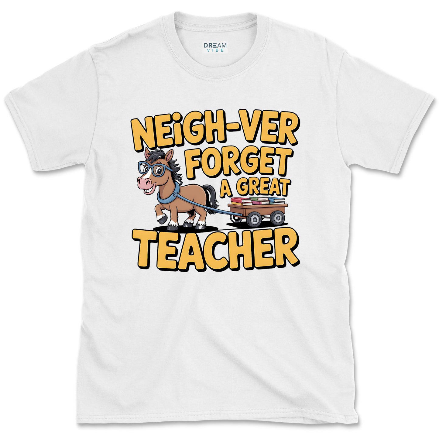 Neigh-ver Forget a Great Teacher T-Shirt