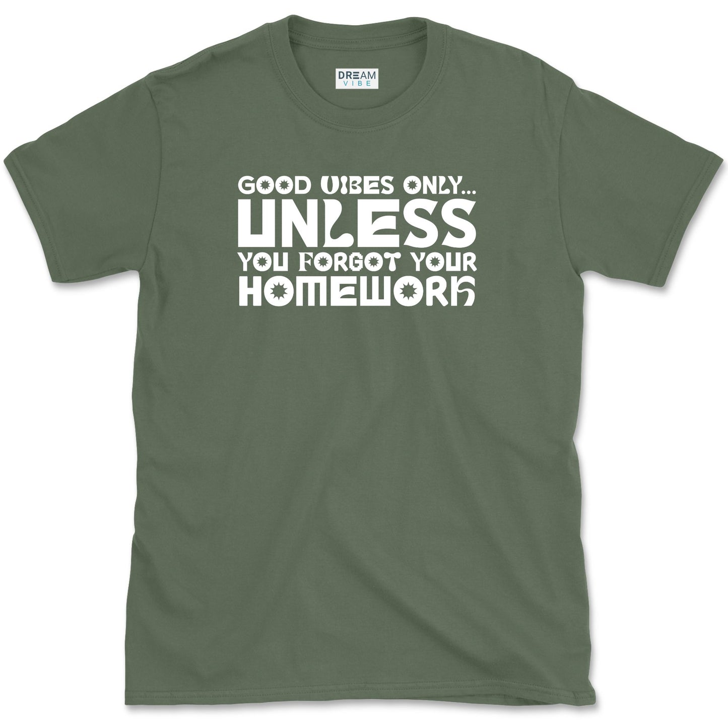 Good Vibes Only… Unless You Forgot Your Homework T-Shirt