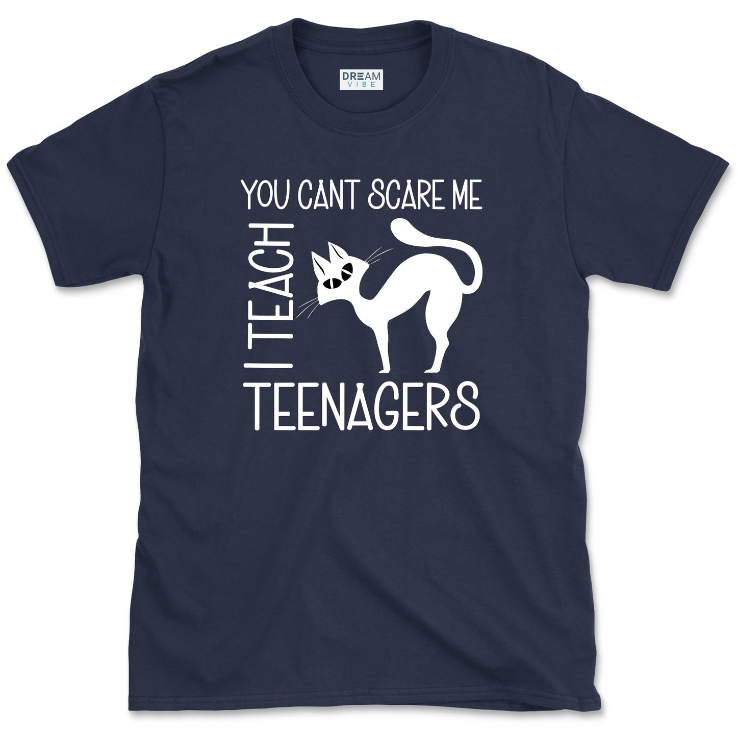 You Can't Scare Me I Teach Teenagers T-Shirt