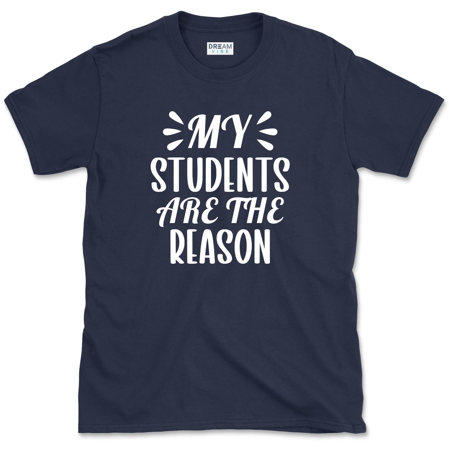 My Students Are The Reason T-Shirt