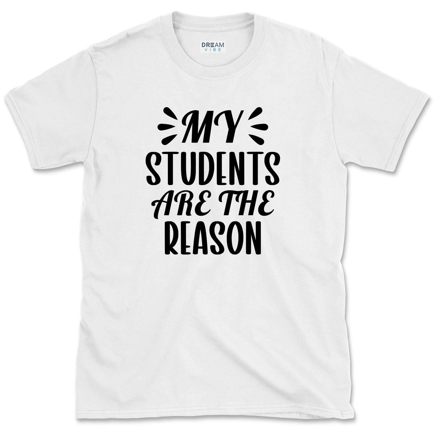 My Students Are The Reason T-Shirt