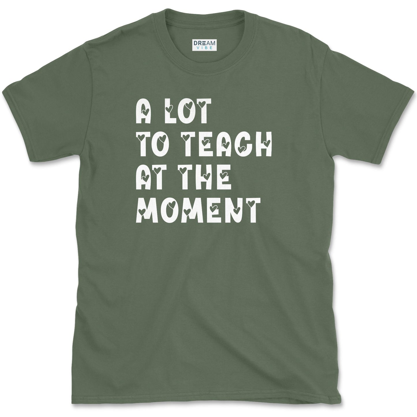 A Lot To Teach At The Moment T-Shirt
