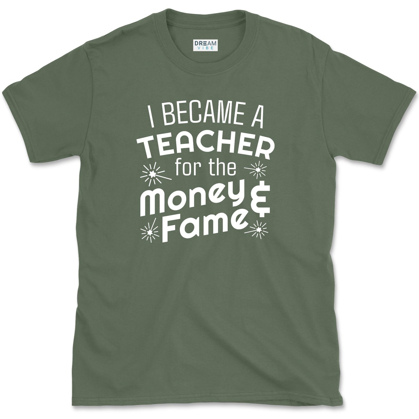 I Became A Teacher For The Money And Fame T-Shirt