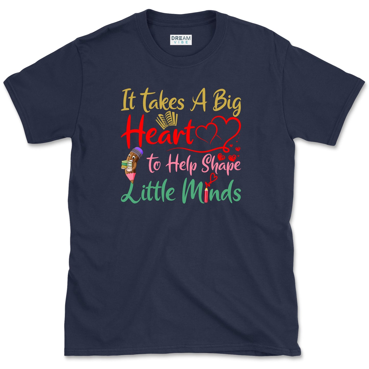 It Takes a Big Heart to Help Shape Little Minds Teacher T-Shirt