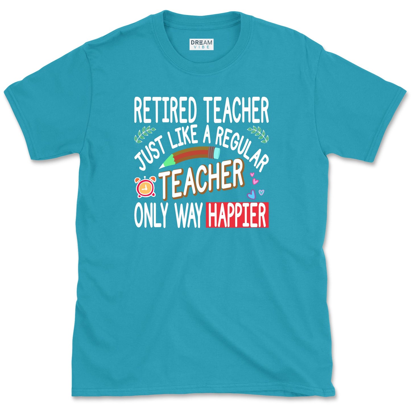 Retired Teacher Just Like A Regular Teacher Only Way Happier T-Shirt