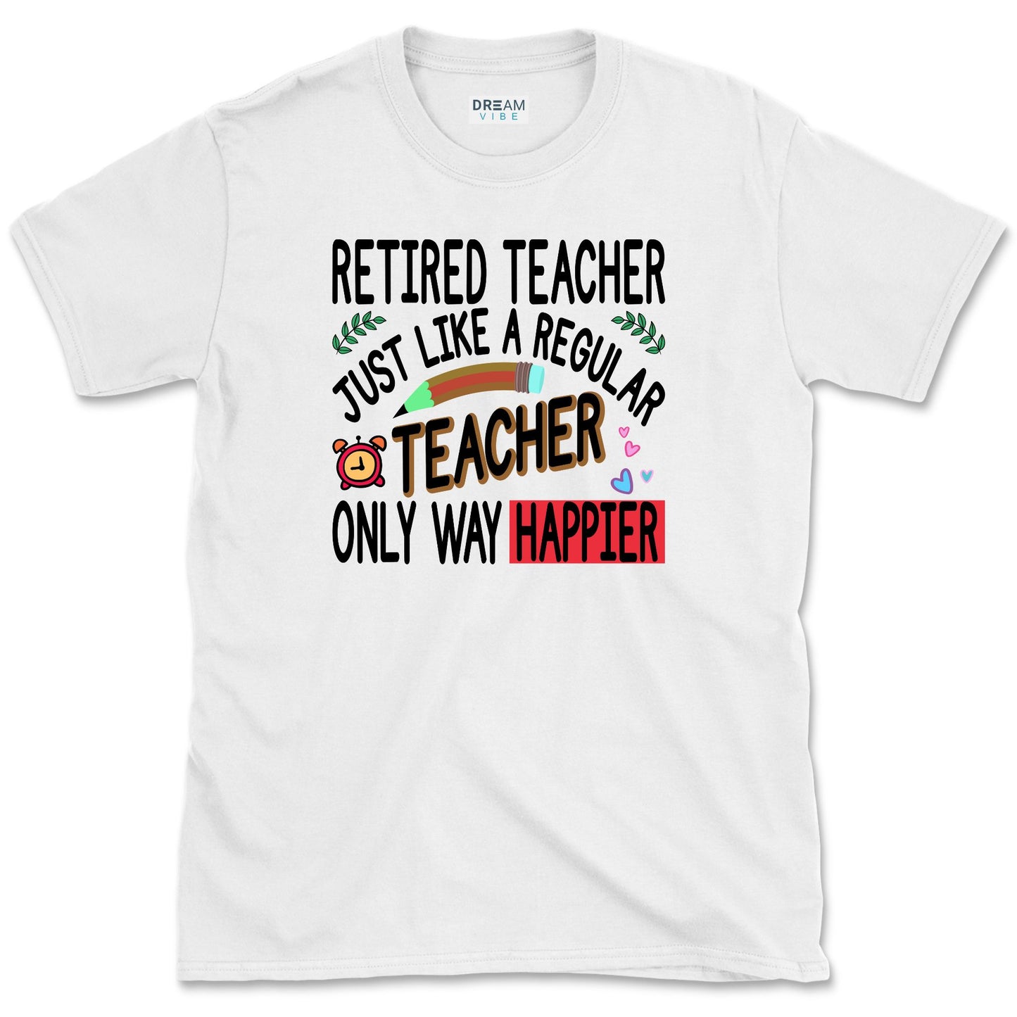 Retired Teacher Just Like A Regular Teacher Only Way Happier T-Shirt