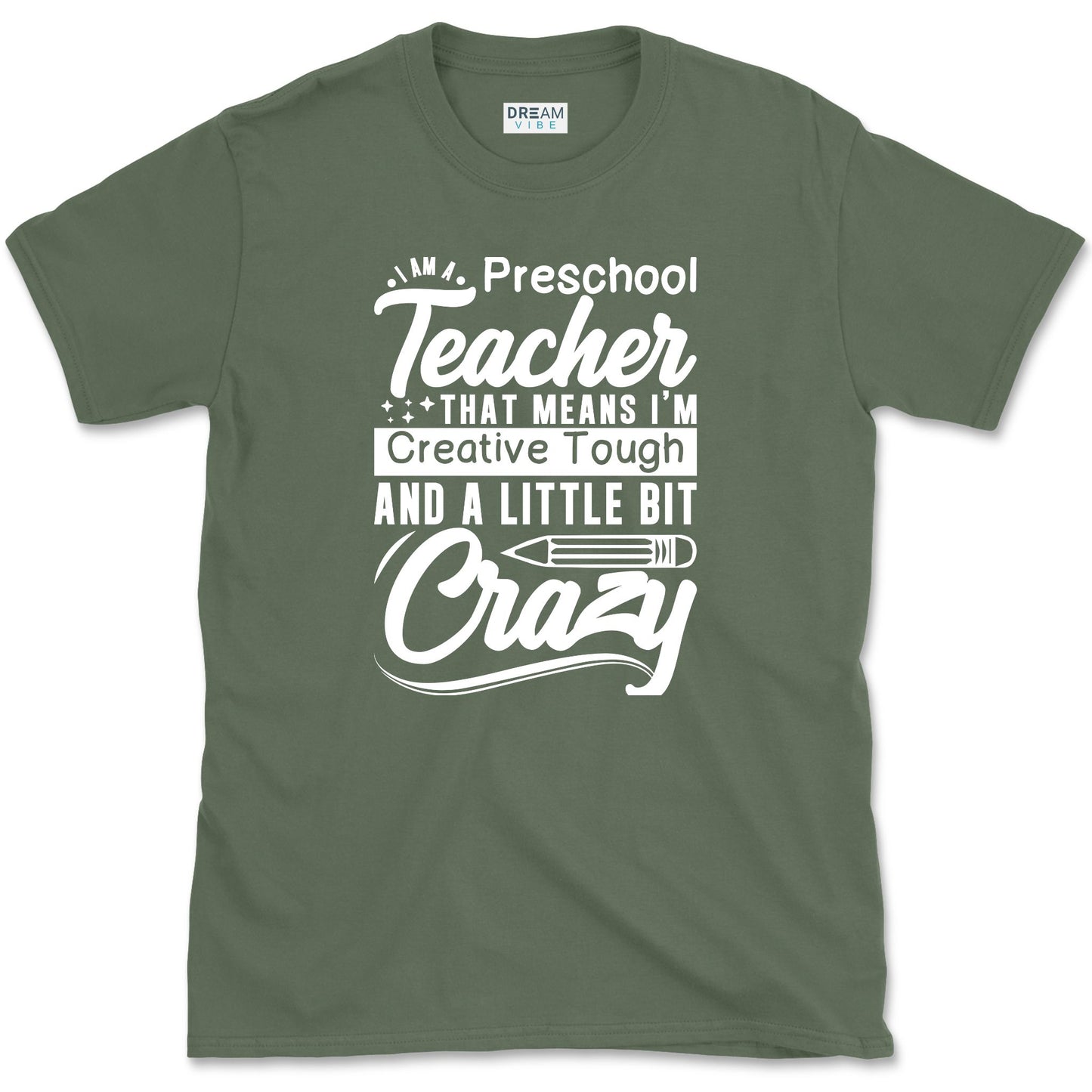 I Am A Preschool Teacher That Means I'm Creative Tough and a Little Bit Crazy T-Shirt