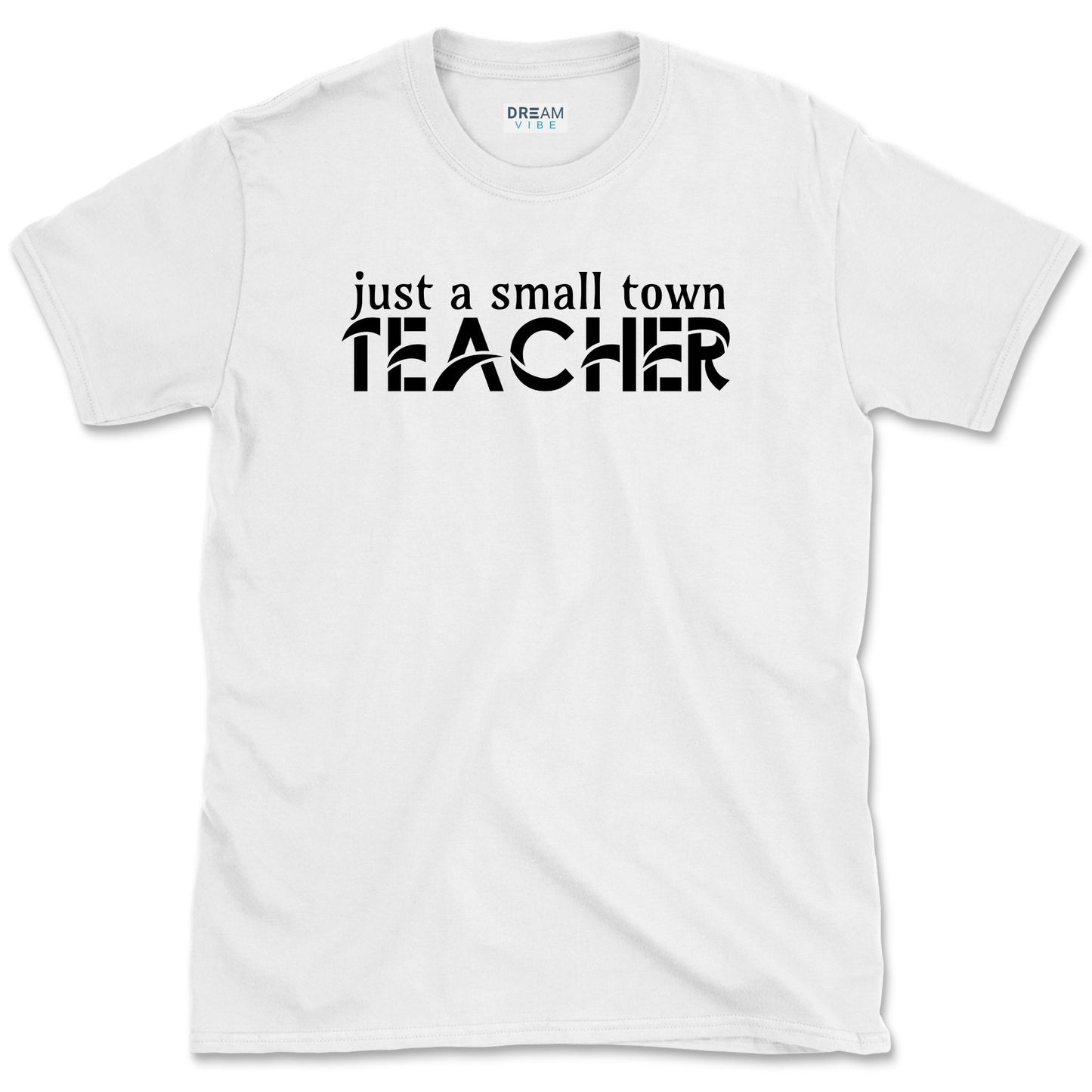 Just A Small Town Teacher T-Shirt