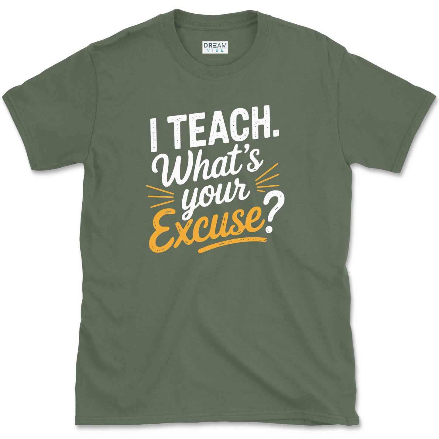 I Teach. What’s Your Excuse T-Shirt
