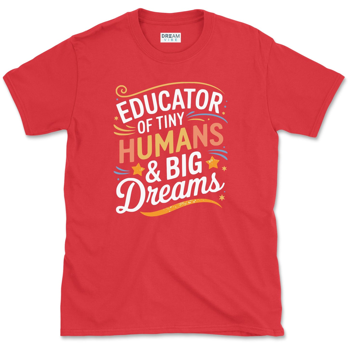 Educator of Tiny Humans & Big Dreams Teacher T-Shirt