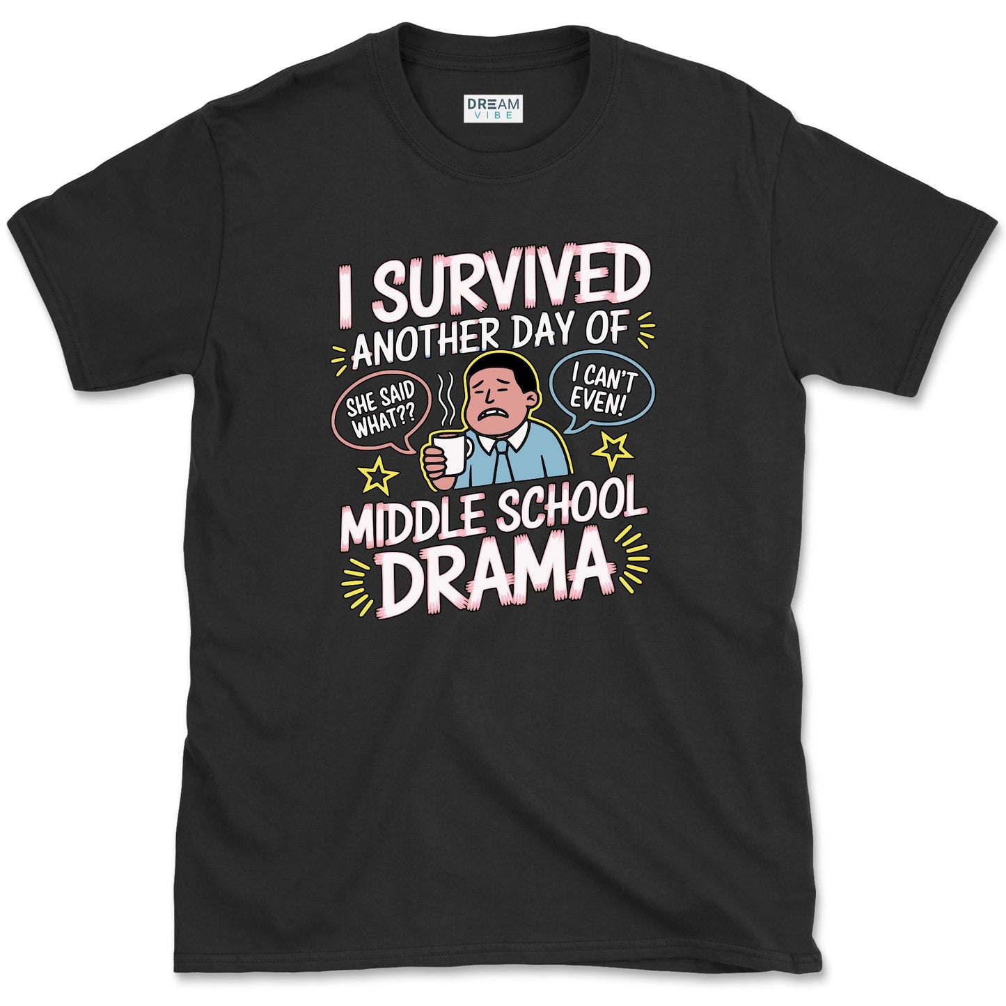 I Survived Another Day Of Middle School Drama Teacher T-Shirt