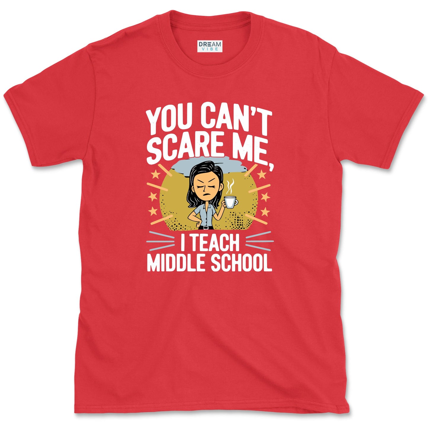 You Can’t Scare Me, I Teach Middle School T-Shirt