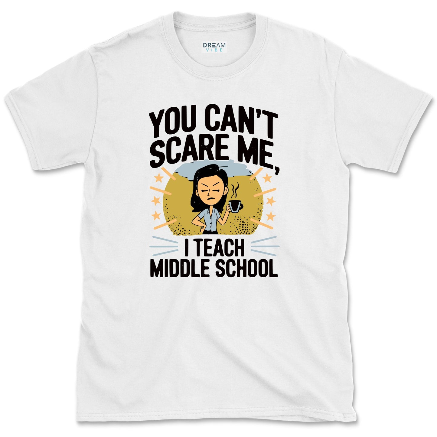 You Can’t Scare Me, I Teach Middle School T-Shirt