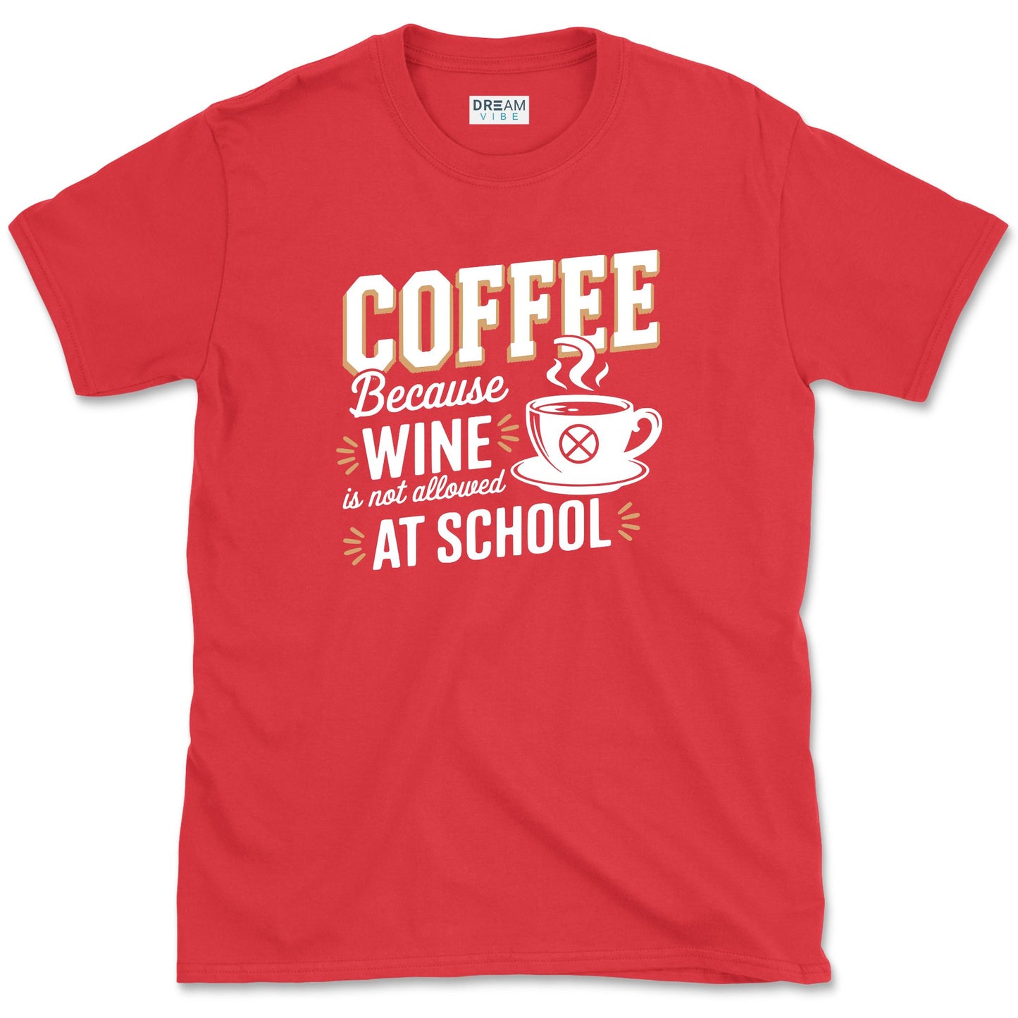 Coffee Because Wine Is Not Allowed At School Teacher T-Shirt