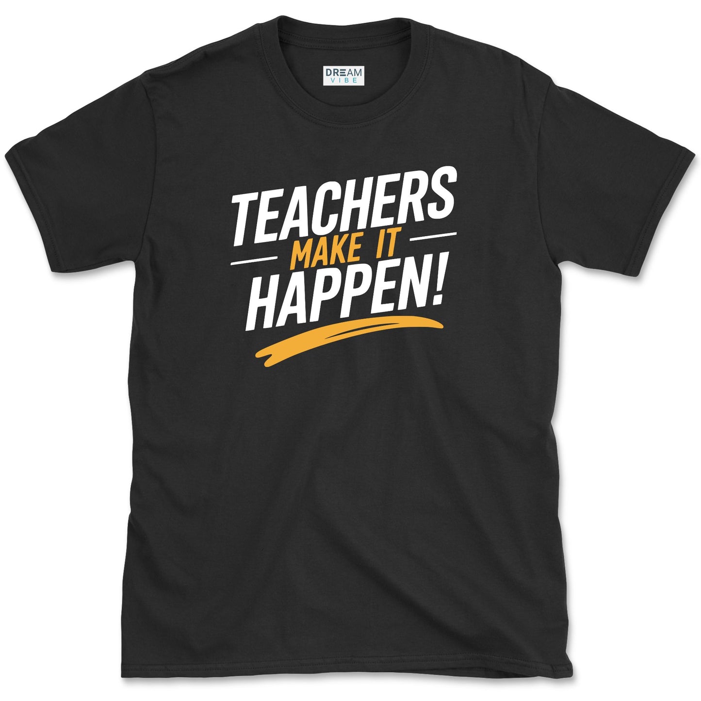 Teachers Make It Happen T-Shirt