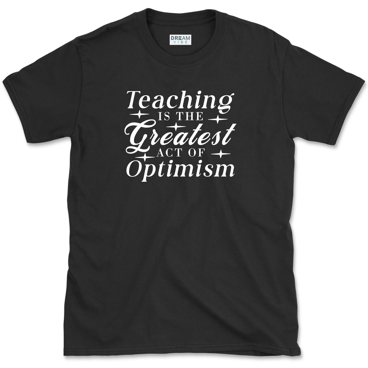 Teaching Is The Greatest Act Of Optimism T-Shirt
