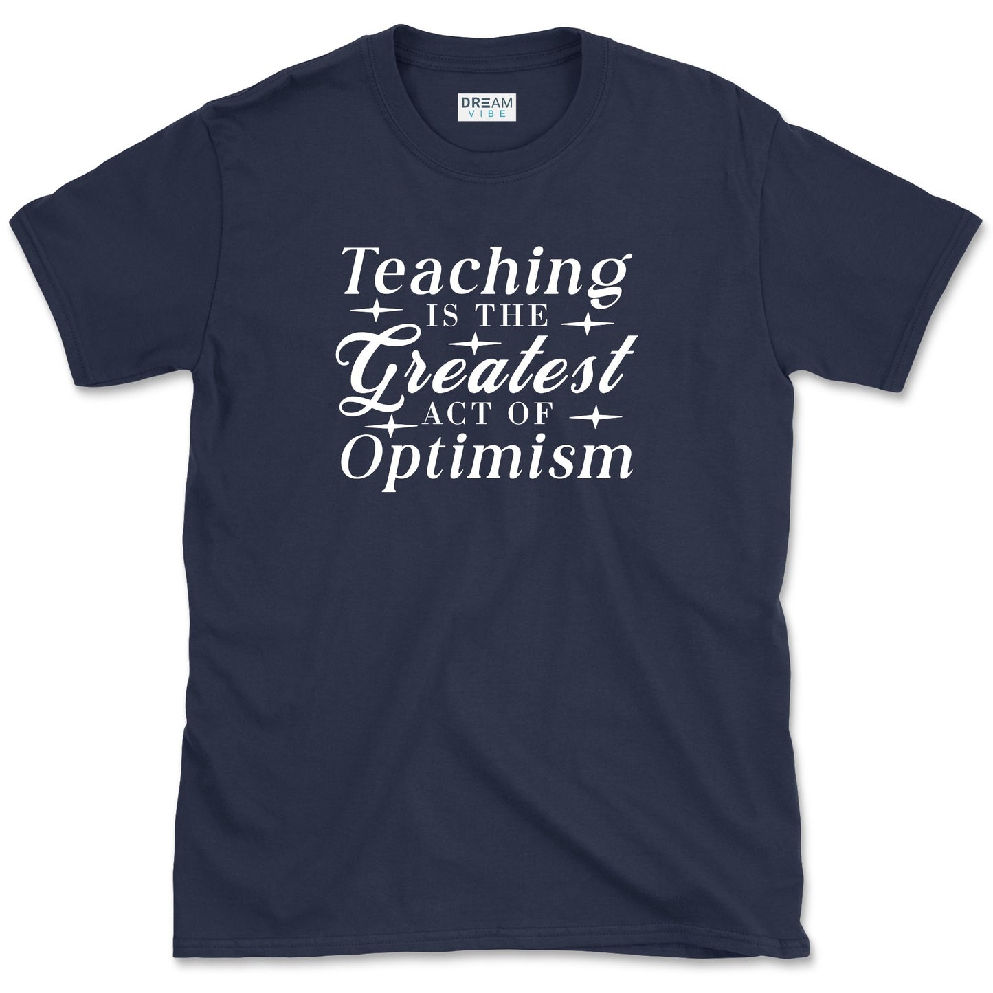 Teaching Is The Greatest Act Of Optimism T-Shirt