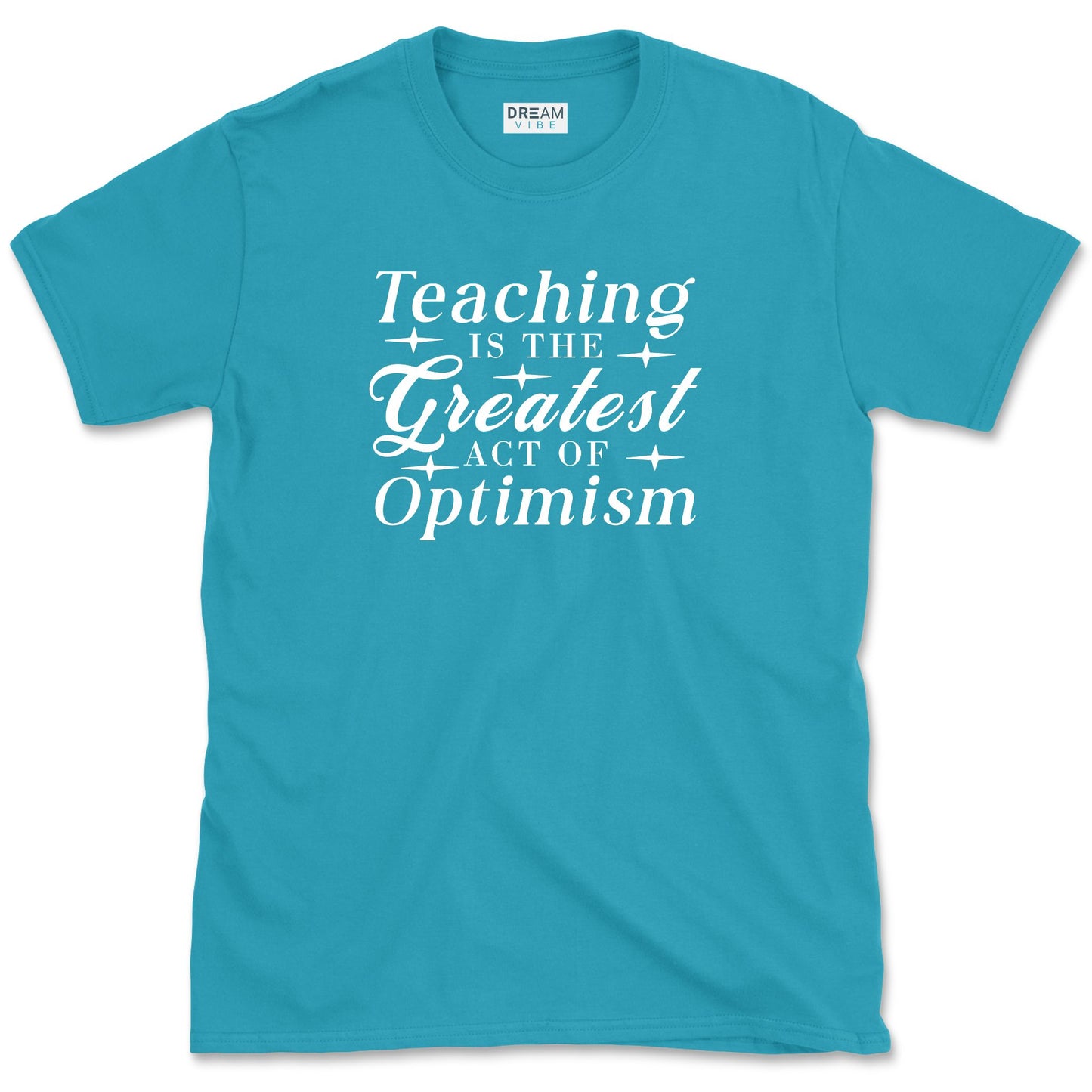Teaching Is The Greatest Act Of Optimism T-Shirt