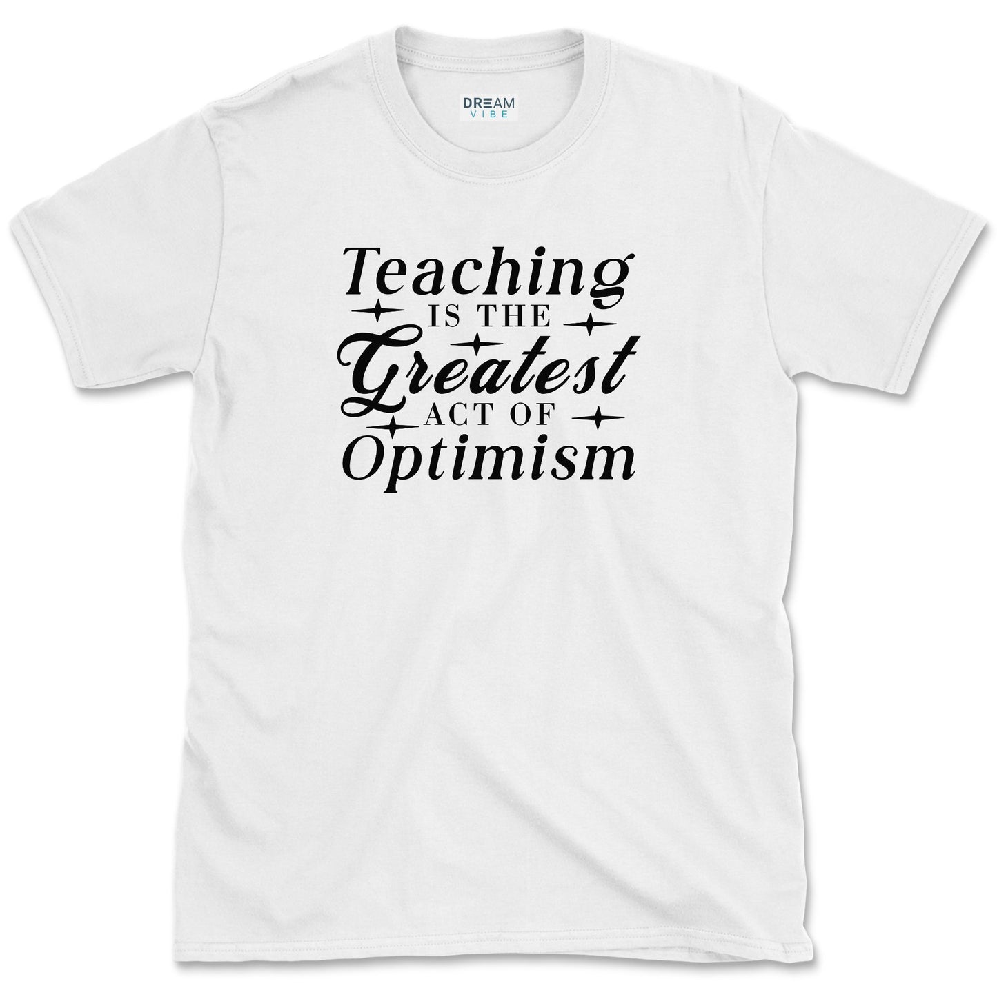 Teaching Is The Greatest Act Of Optimism T-Shirt
