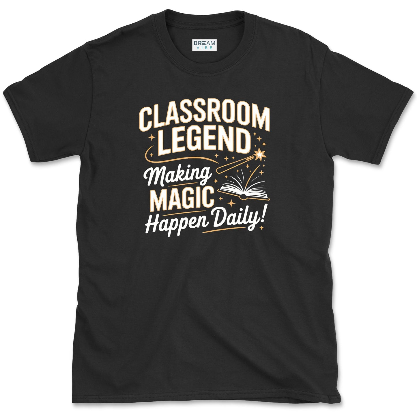 Classroom Legend, Making Magic Happen Daily Teacher T-Shirt
