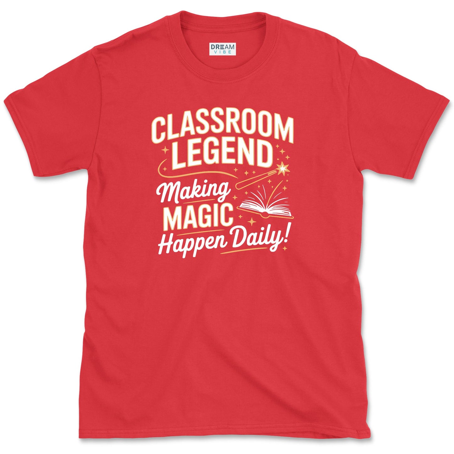 Classroom Legend, Making Magic Happen Daily Teacher T-Shirt