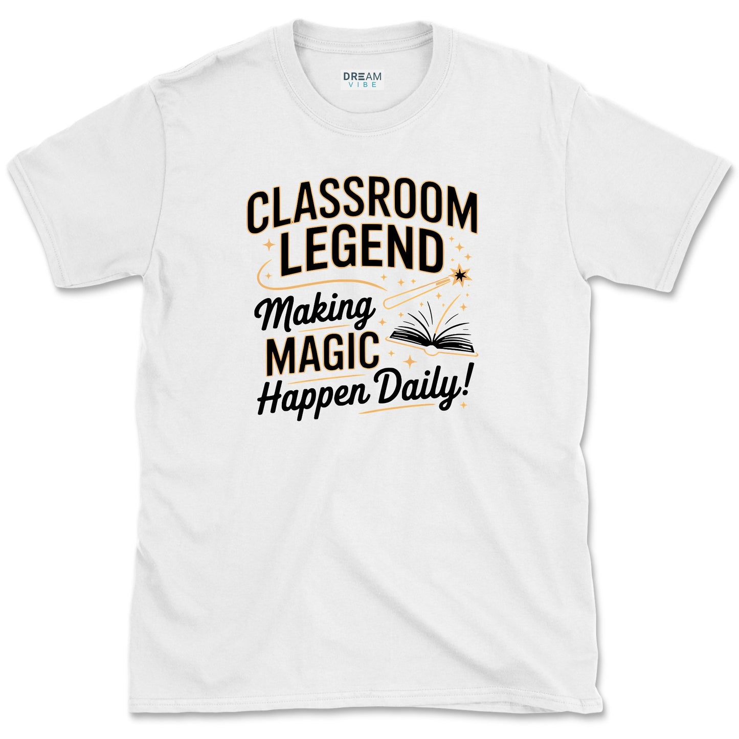 Classroom Legend, Making Magic Happen Daily Teacher T-Shirt