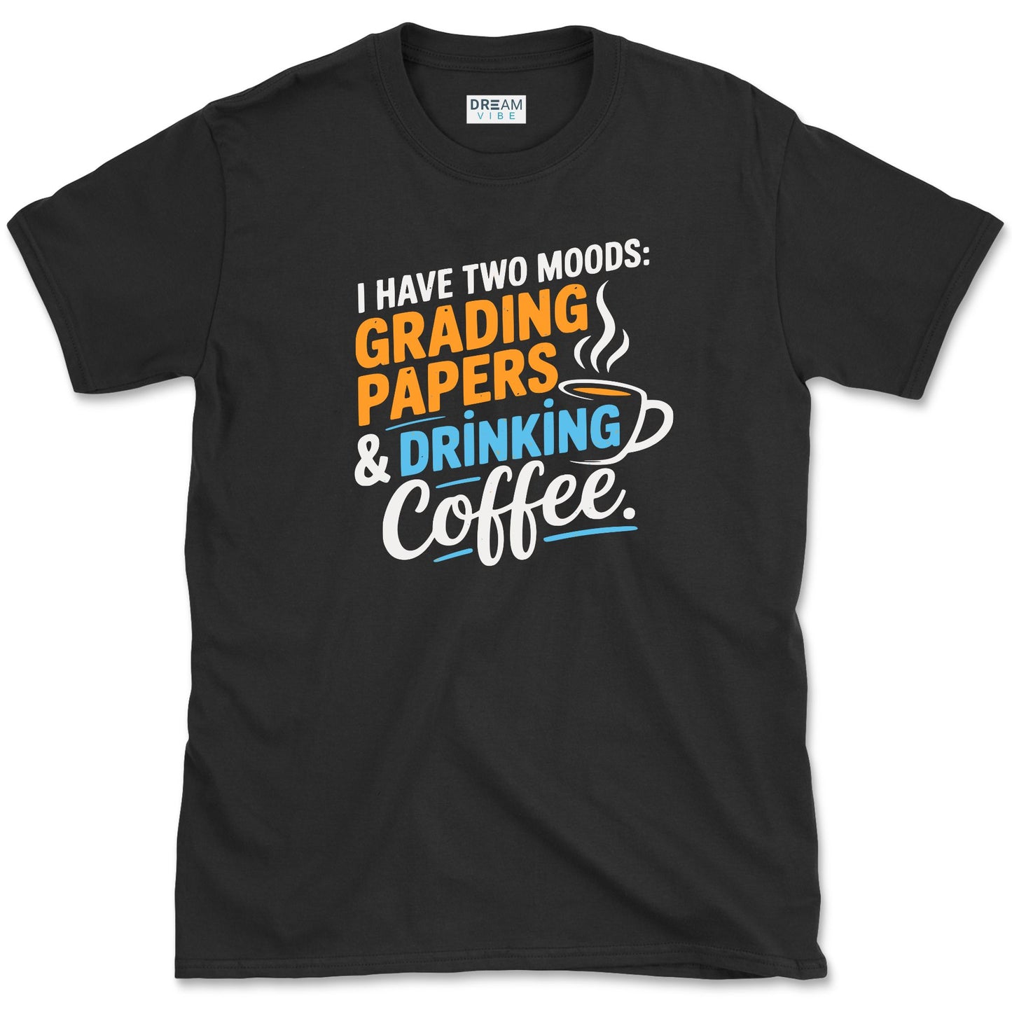 I Have Two Moods Grading Papers & Drinking Coffee Teacher T-Shirt