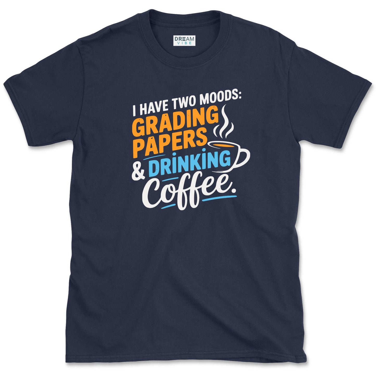I Have Two Moods Grading Papers & Drinking Coffee Teacher T-Shirt