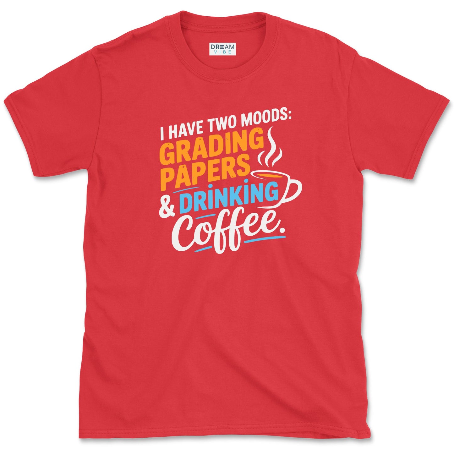 I Have Two Moods Grading Papers & Drinking Coffee Teacher T-Shirt