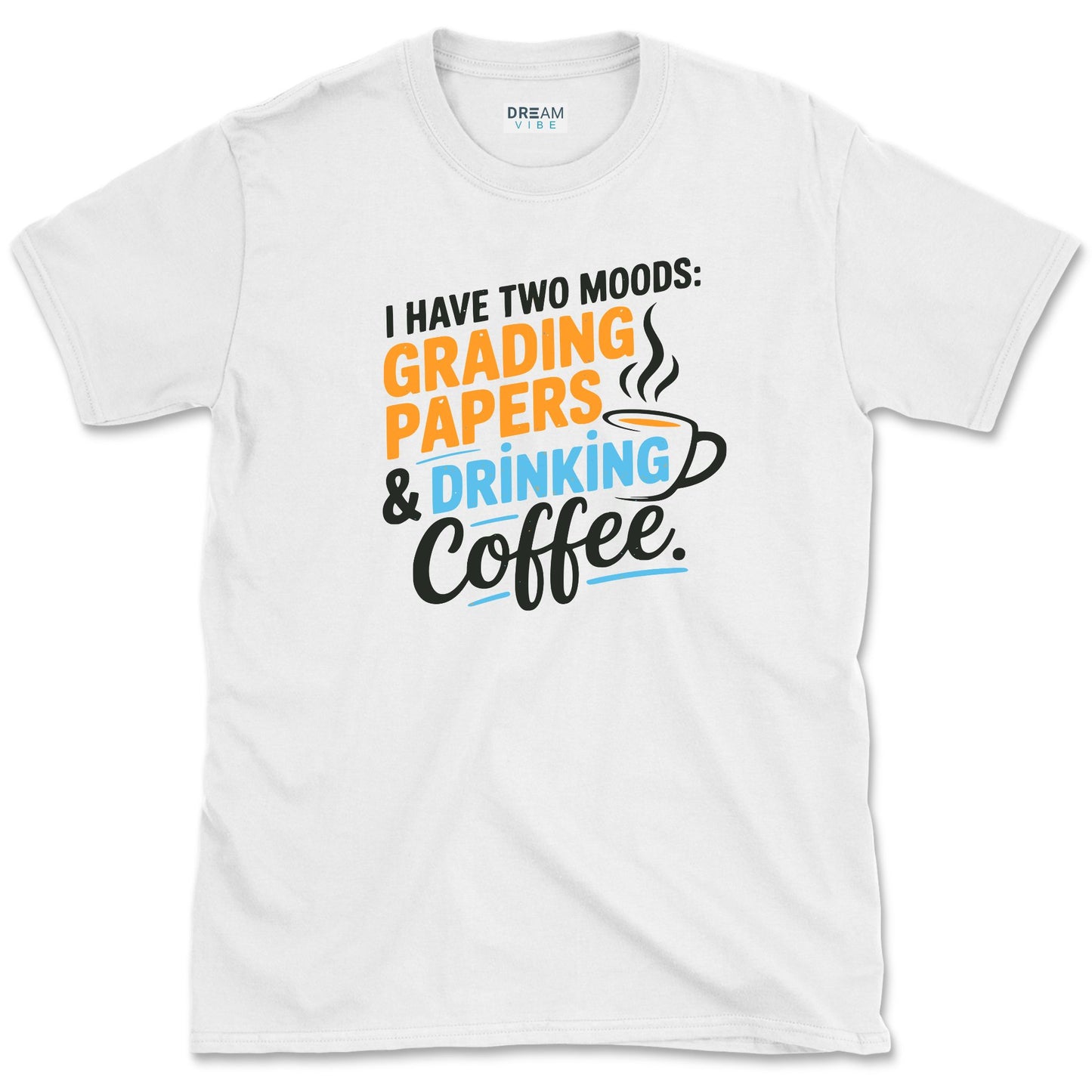 I Have Two Moods Grading Papers & Drinking Coffee Teacher T-Shirt
