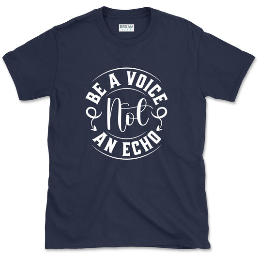 Be A Voice Not An Echo Inspirational T-Shirt