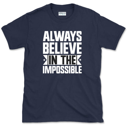 Always Believe In The Impossible Motivation T-Shirt