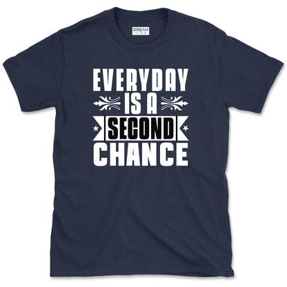 Every Day Is A Second Chance T-Shirt