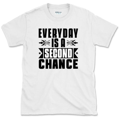 Every Day Is A Second Chance T-Shirt