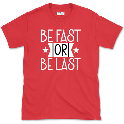 Be Fast Or Be The Last T-Shirt