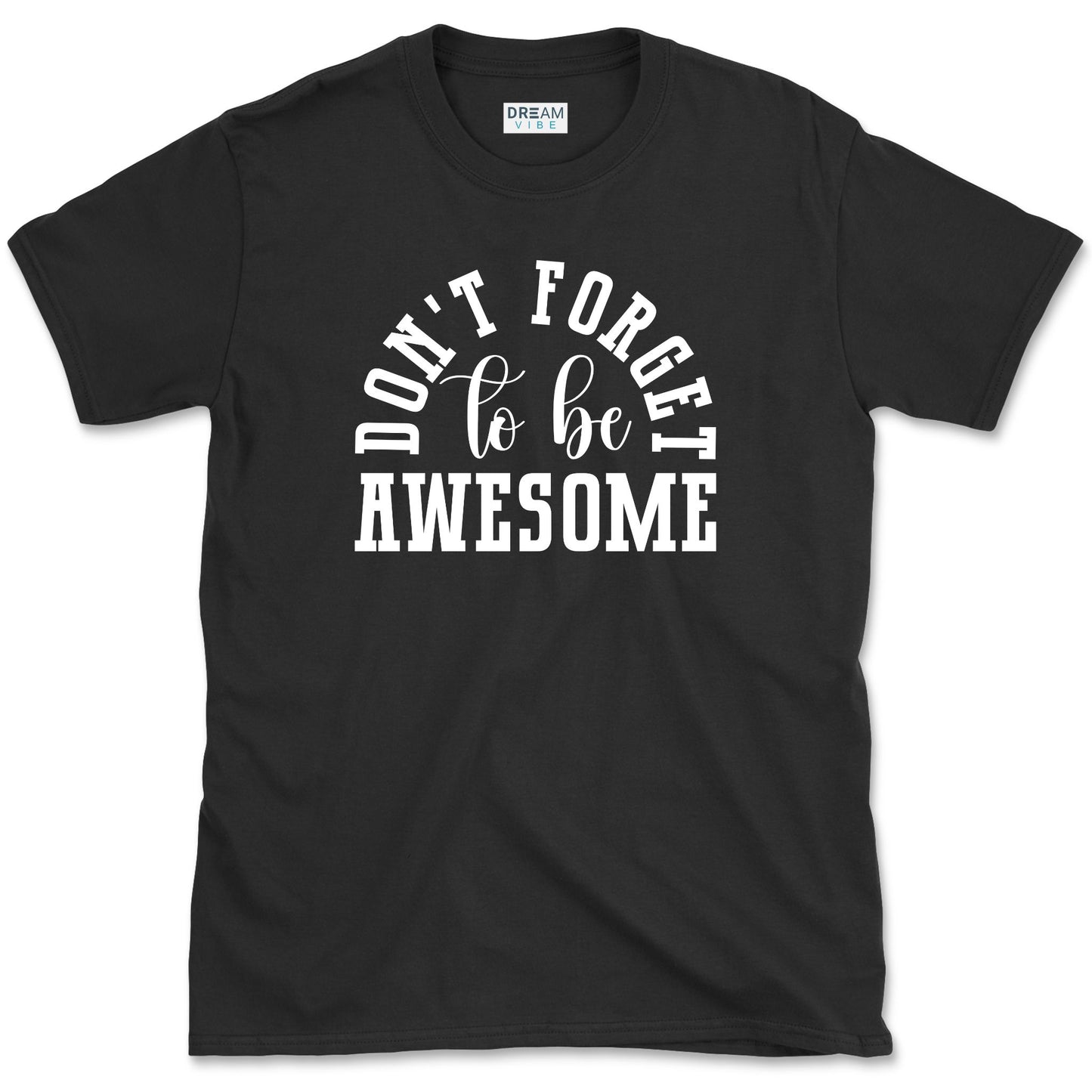 Don't Forget To Be Awesome T-Shirt