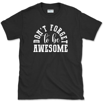 Don't Forget To Be Awesome T-Shirt