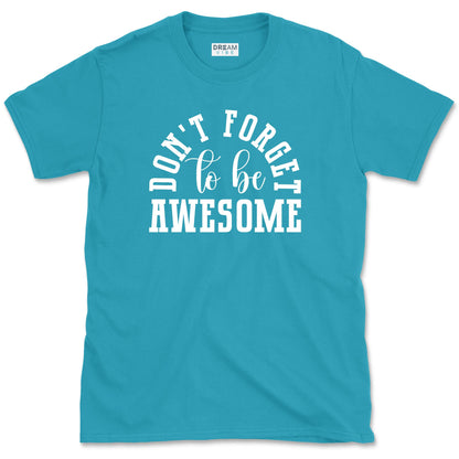 Don't Forget To Be Awesome T-Shirt