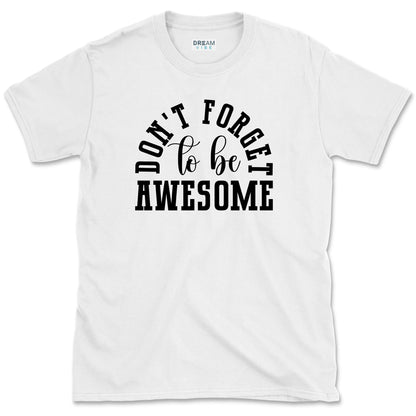 Don't Forget To Be Awesome T-Shirt