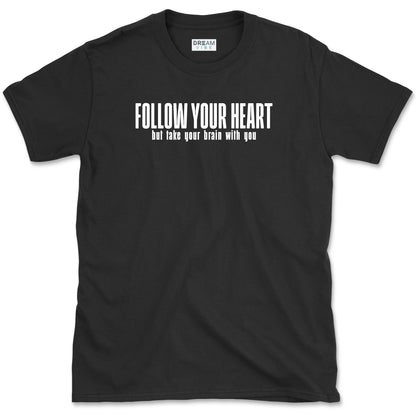 Follow Your Heart But Take Your Brain With You T-Shirt