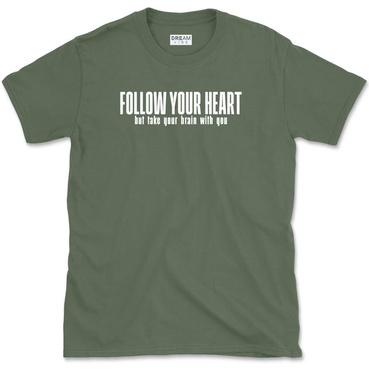 Follow Your Heart But Take Your Brain With You T-Shirt