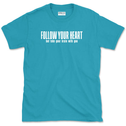 Follow Your Heart But Take Your Brain With You T-Shirt