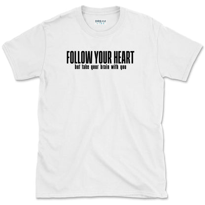 Follow Your Heart But Take Your Brain With You T-Shirt