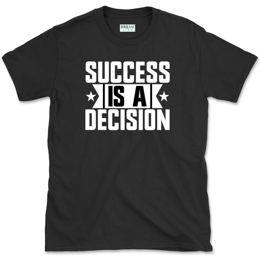 Success Is A Decision Motivational T-Shirt