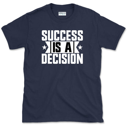 Success Is A Decision Motivational T-Shirt